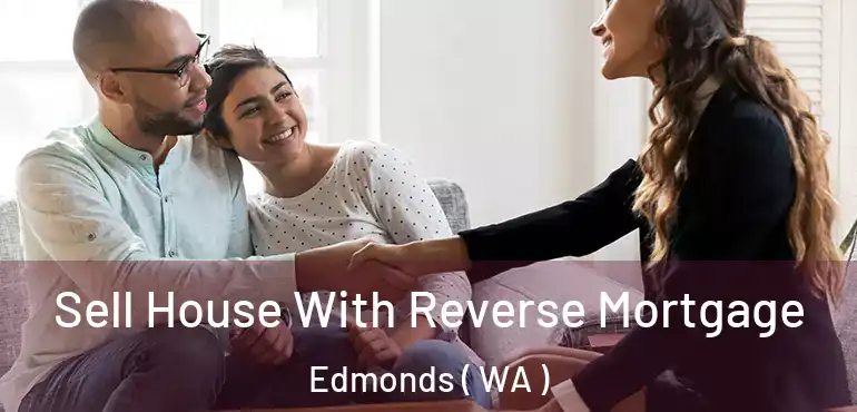  Sell House With Reverse Mortgage Edmonds ( WA )