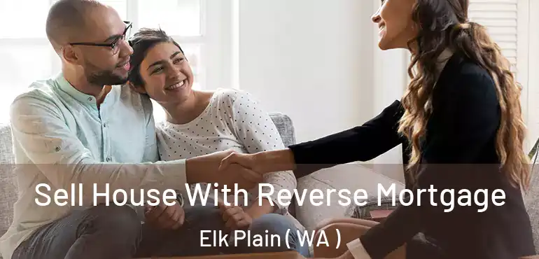 Sell House With Reverse Mortgage Elk Plain ( WA )