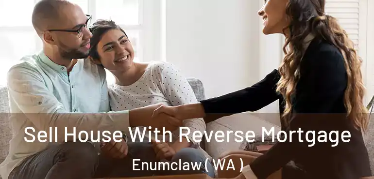  Sell House With Reverse Mortgage Enumclaw ( WA )