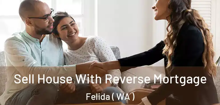 Sell House With Reverse Mortgage Felida ( WA )