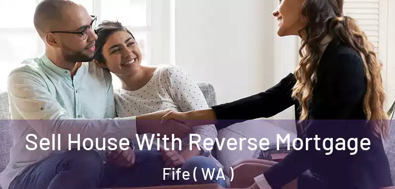  Sell House With Reverse Mortgage Fife ( WA )