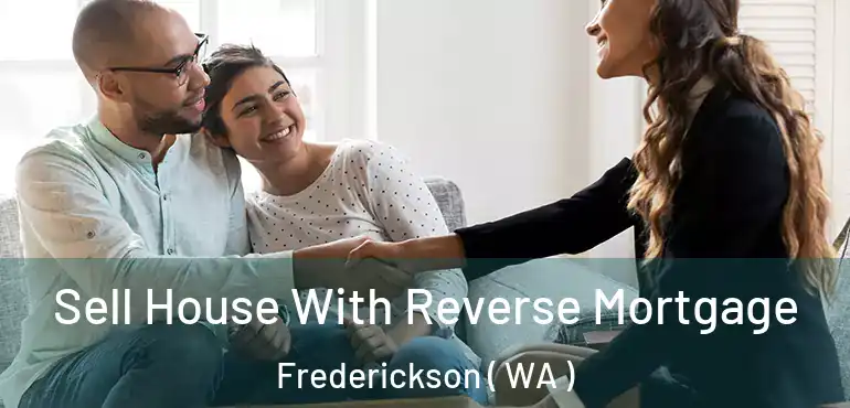  Sell House With Reverse Mortgage Frederickson ( WA )