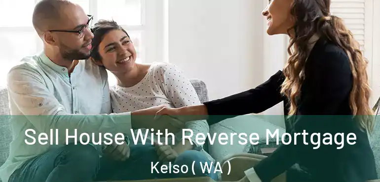  Sell House With Reverse Mortgage Kelso ( WA )