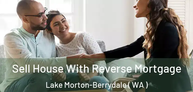  Sell House With Reverse Mortgage Lake Morton-Berrydale ( WA )