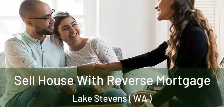  Sell House With Reverse Mortgage Lake Stevens ( WA )