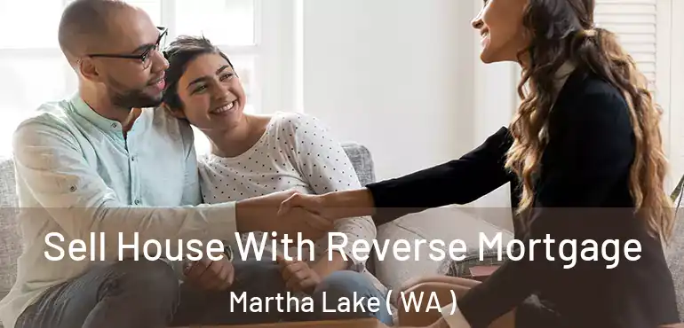  Sell House With Reverse Mortgage Martha Lake ( WA )