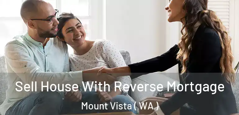  Sell House With Reverse Mortgage Mount Vista ( WA )