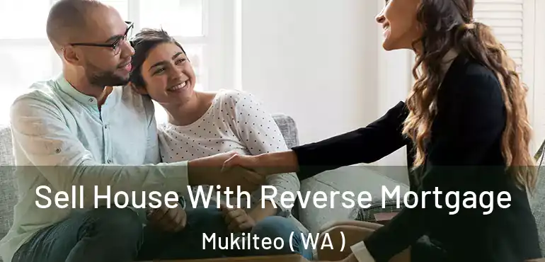  Sell House With Reverse Mortgage Mukilteo ( WA )