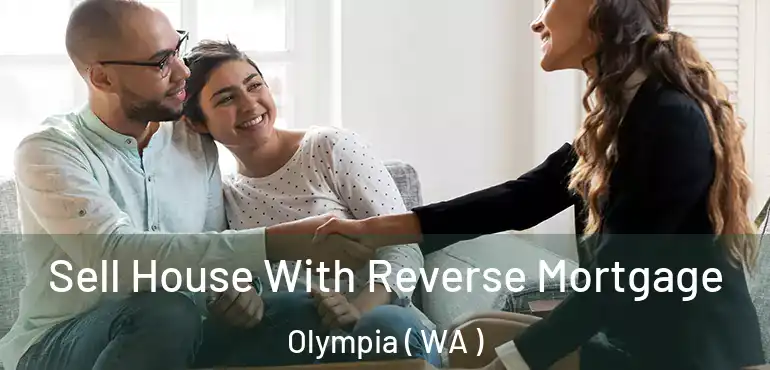  Sell House With Reverse Mortgage Olympia ( WA )