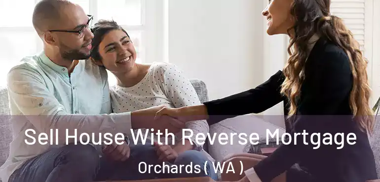  Sell House With Reverse Mortgage Orchards ( WA )