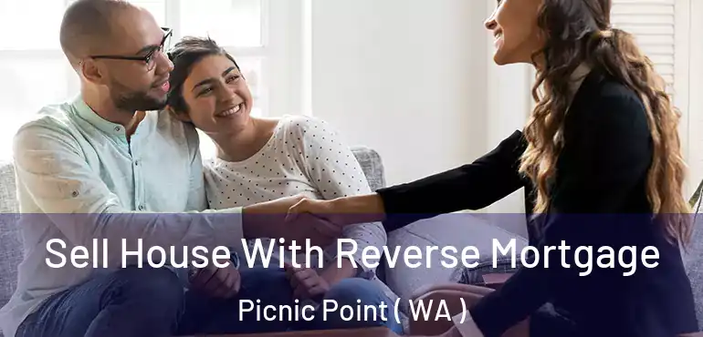  Sell House With Reverse Mortgage Picnic Point ( WA )