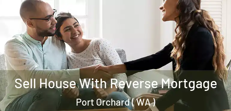  Sell House With Reverse Mortgage Port Orchard ( WA )