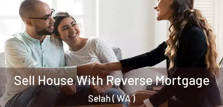  Sell House With Reverse Mortgage Selah ( WA )