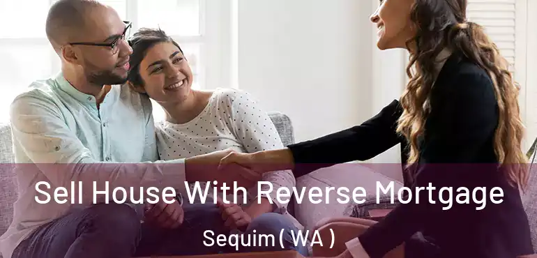  Sell House With Reverse Mortgage Sequim ( WA )