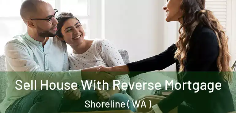  Sell House With Reverse Mortgage Shoreline ( WA )