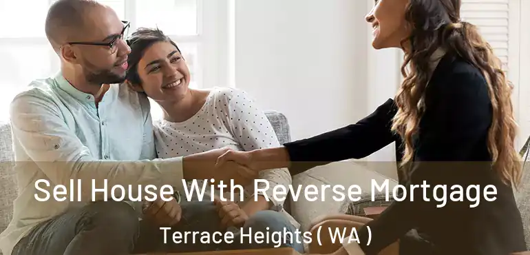  Sell House With Reverse Mortgage Terrace Heights ( WA )