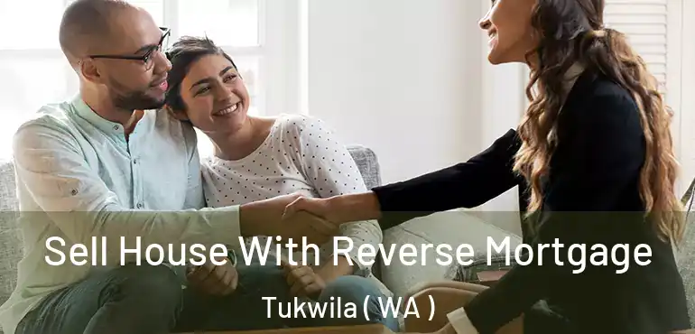  Sell House With Reverse Mortgage Tukwila ( WA )