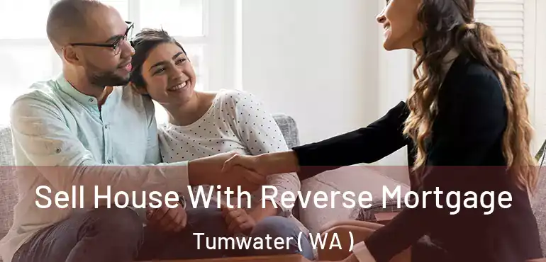  Sell House With Reverse Mortgage Tumwater ( WA )