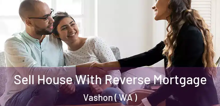  Sell House With Reverse Mortgage Vashon ( WA )