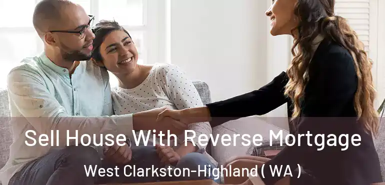  Sell House With Reverse Mortgage West Clarkston-Highland ( WA )