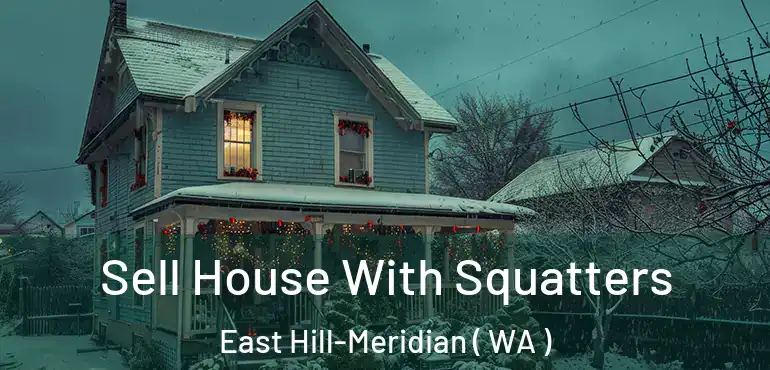  Sell House With Squatters East Hill-Meridian ( WA )