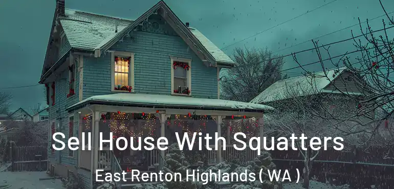  Sell House With Squatters East Renton Highlands ( WA )