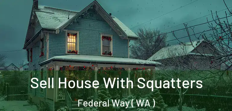  Sell House With Squatters Federal Way ( WA )