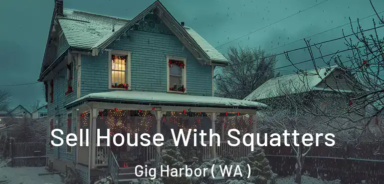  Sell House With Squatters Gig Harbor ( WA )