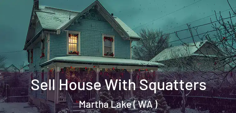  Sell House With Squatters Martha Lake ( WA )