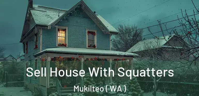  Sell House With Squatters Mukilteo ( WA )