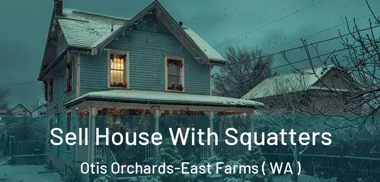  Sell House With Squatters Otis Orchards-East Farms ( WA )