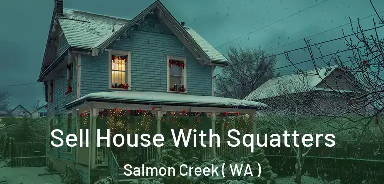  Sell House With Squatters Salmon Creek ( WA )