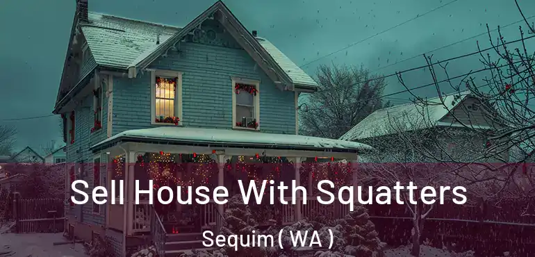  Sell House With Squatters Sequim ( WA )