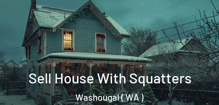  Sell House With Squatters Washougal ( WA )
