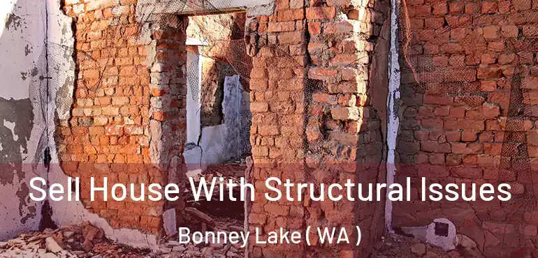  Sell House With Structural Issues Bonney Lake ( WA )