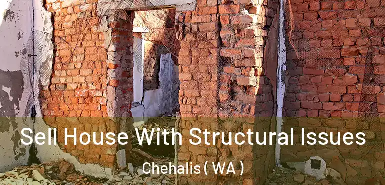  Sell House With Structural Issues Chehalis ( WA )