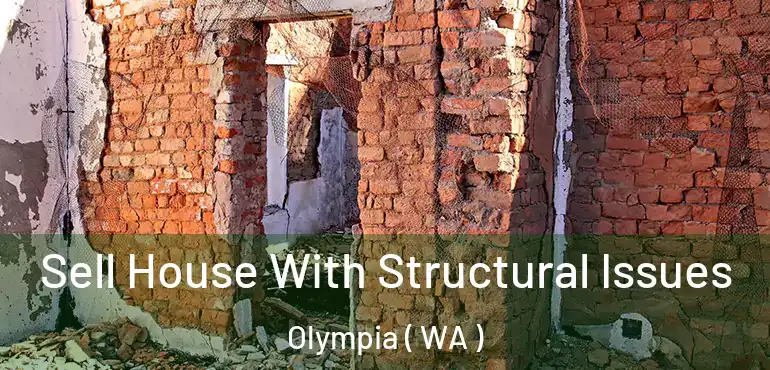  Sell House With Structural Issues Olympia ( WA )