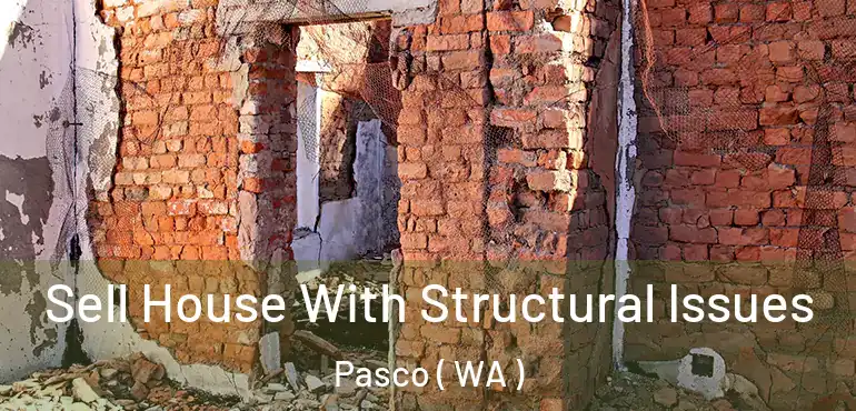  Sell House With Structural Issues Pasco ( WA )