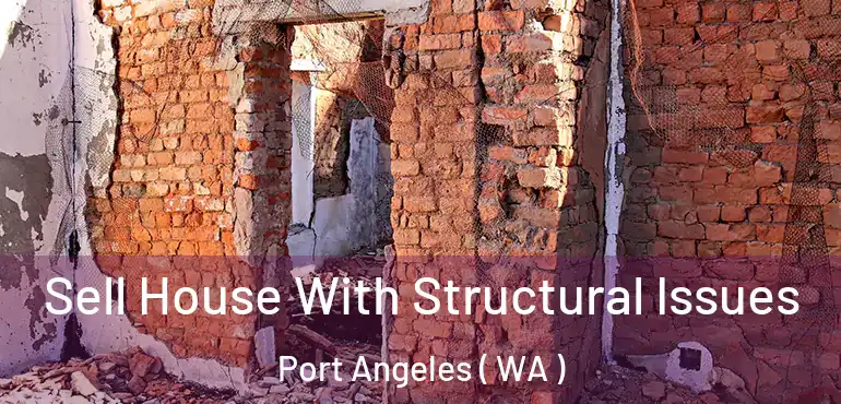  Sell House With Structural Issues Port Angeles ( WA )