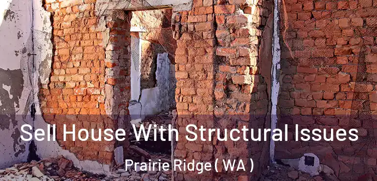  Sell House With Structural Issues Prairie Ridge ( WA )