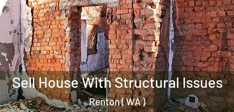  Sell House With Structural Issues Renton ( WA )