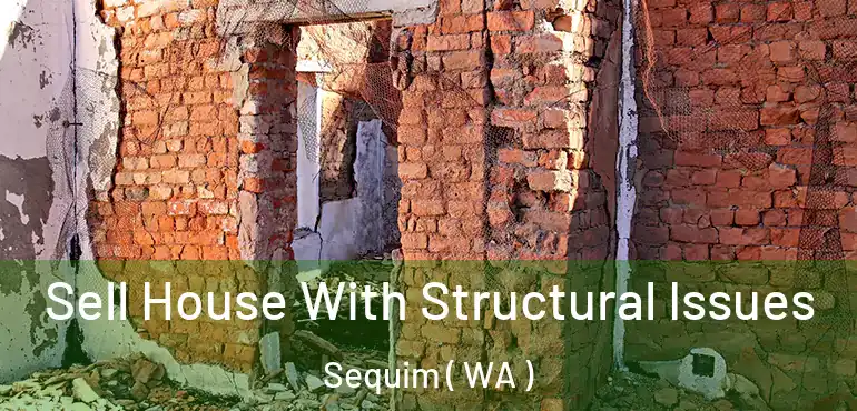  Sell House With Structural Issues Sequim ( WA )