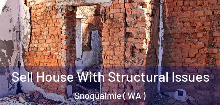  Sell House With Structural Issues Snoqualmie ( WA )
