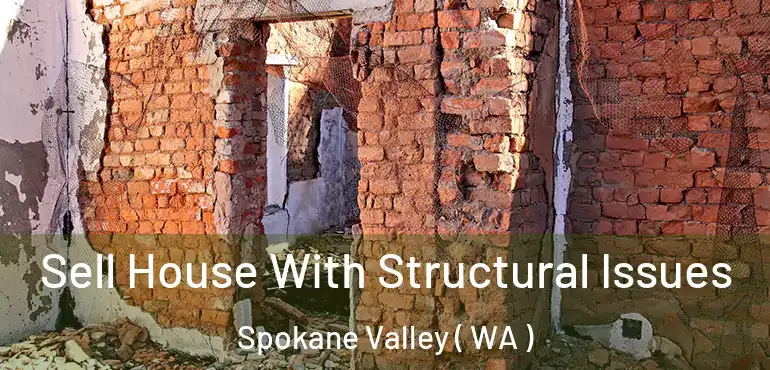  Sell House With Structural Issues Spokane Valley ( WA )