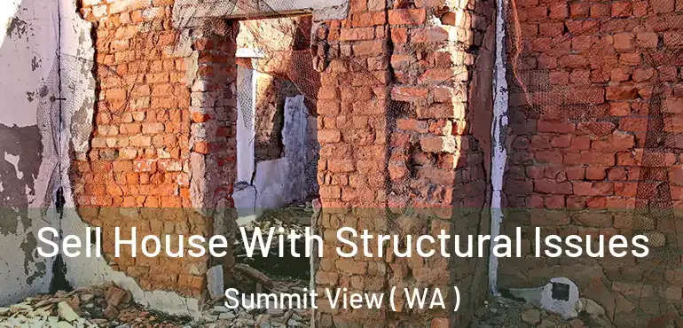  Sell House With Structural Issues Summit View ( WA )