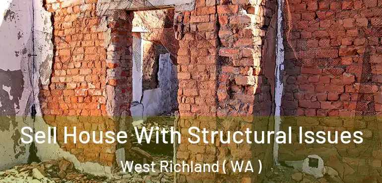  Sell House With Structural Issues West Richland ( WA )
