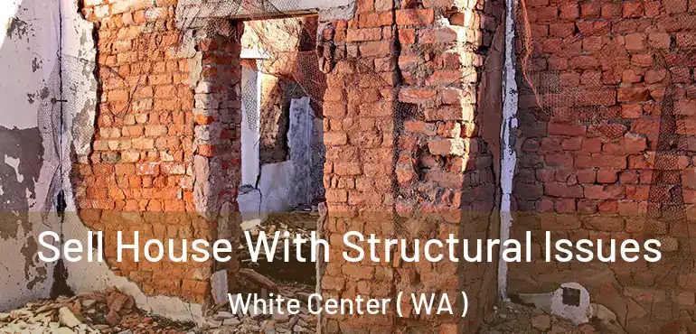  Sell House With Structural Issues White Center ( WA )