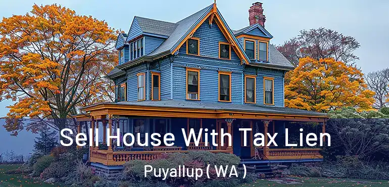  Sell House With Tax Lien Puyallup ( WA )