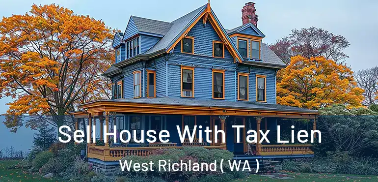 Sell House With Tax Lien West Richland ( WA )