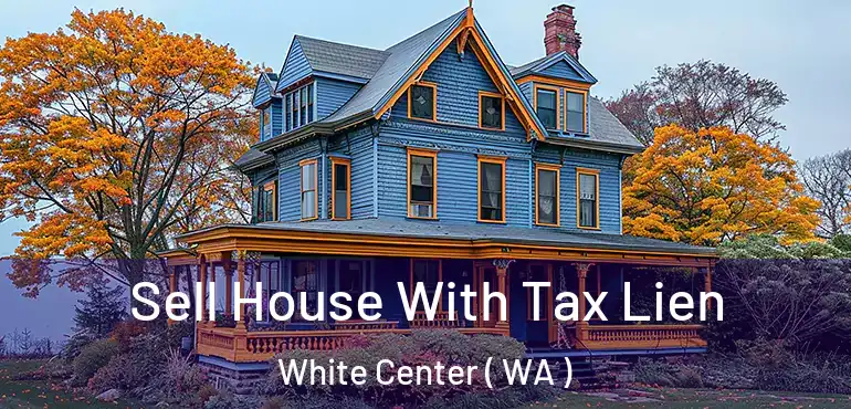  Sell House With Tax Lien White Center ( WA )